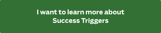 I want to learn more about Success Triggers